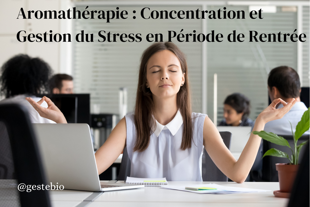 Aromathérapie pour la Concentration et la Gestion du Stress en Période de Rentrée